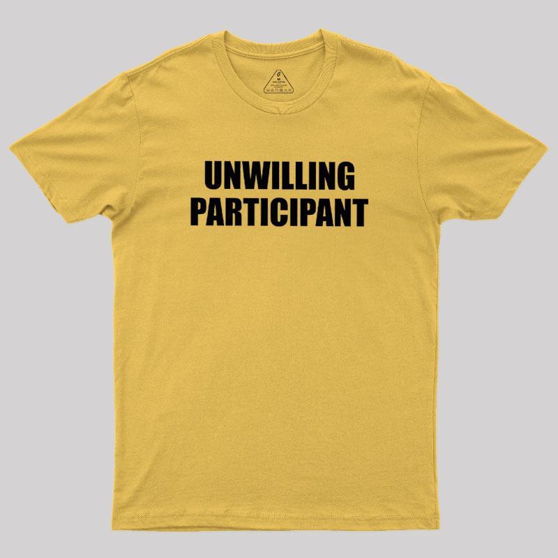 Unwilling Participant Geek T-Shirt - MyFaceSocks