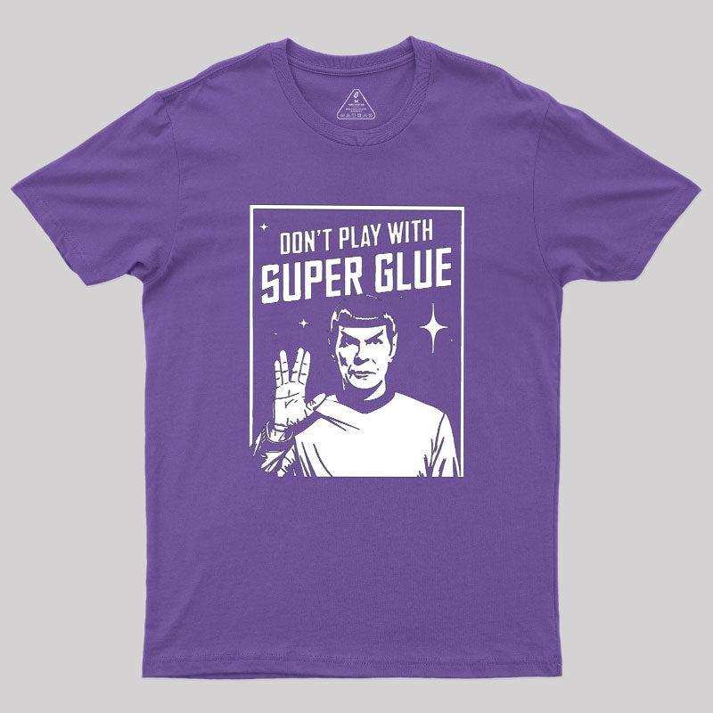 Don't Play With Superglue Geek T-Shirt - MyFaceSocks