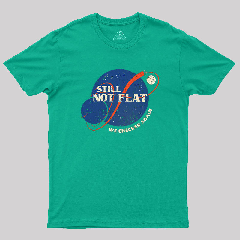 Still Not Flat Geek T-Shirt - MyFaceSocks