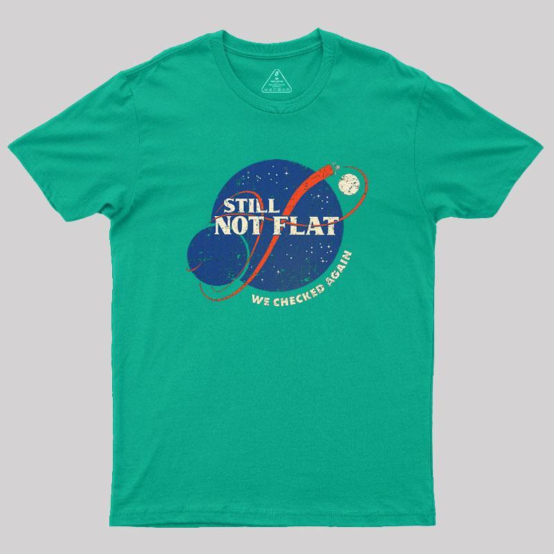 Still Not Flat Geek T-Shirt - MyFaceSocks