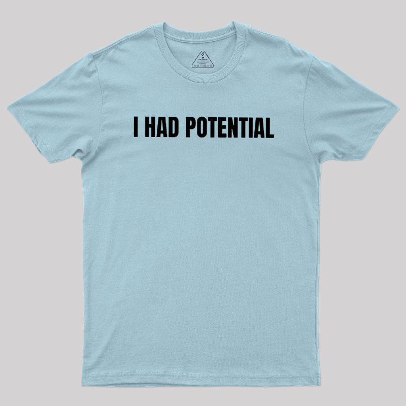 I Had Potential Geek T-Shirt - MyFaceSocks