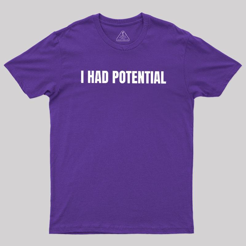 I Had Potential Geek T-Shirt - MyFaceSocks