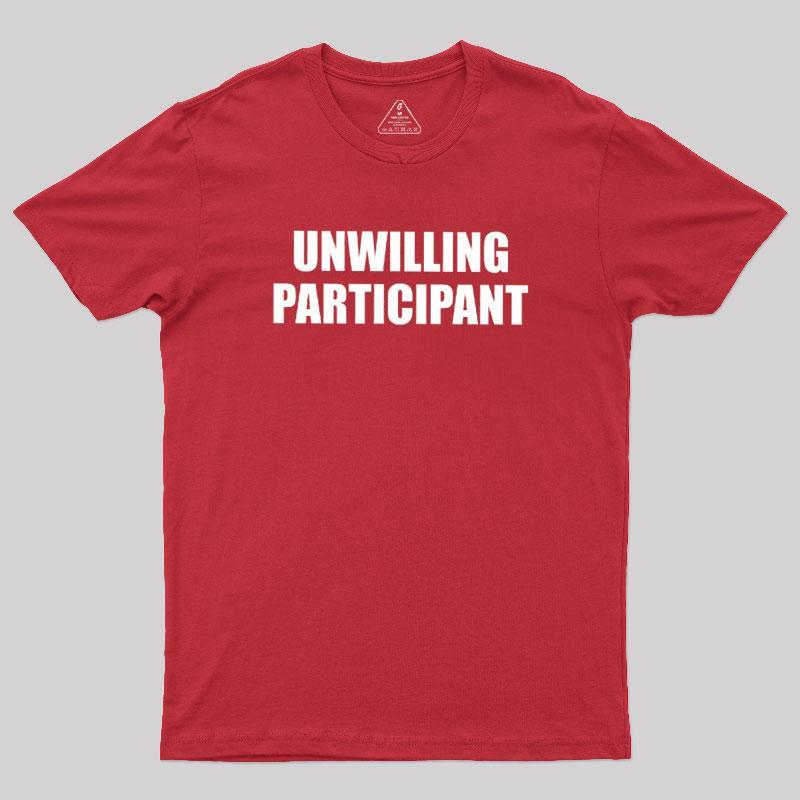 Unwilling Participant Geek T-Shirt - MyFaceSocks