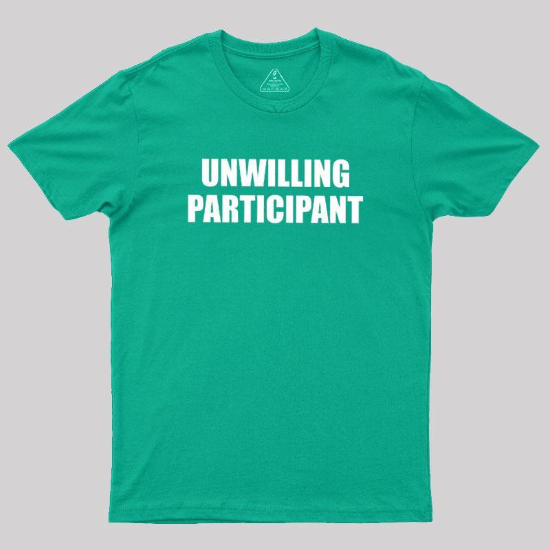 Unwilling Participant Geek T-Shirt - MyFaceSocks