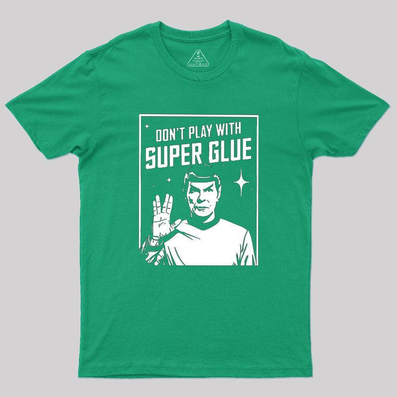 Don't Play With Superglue Geek T-Shirt - MyFaceSocks