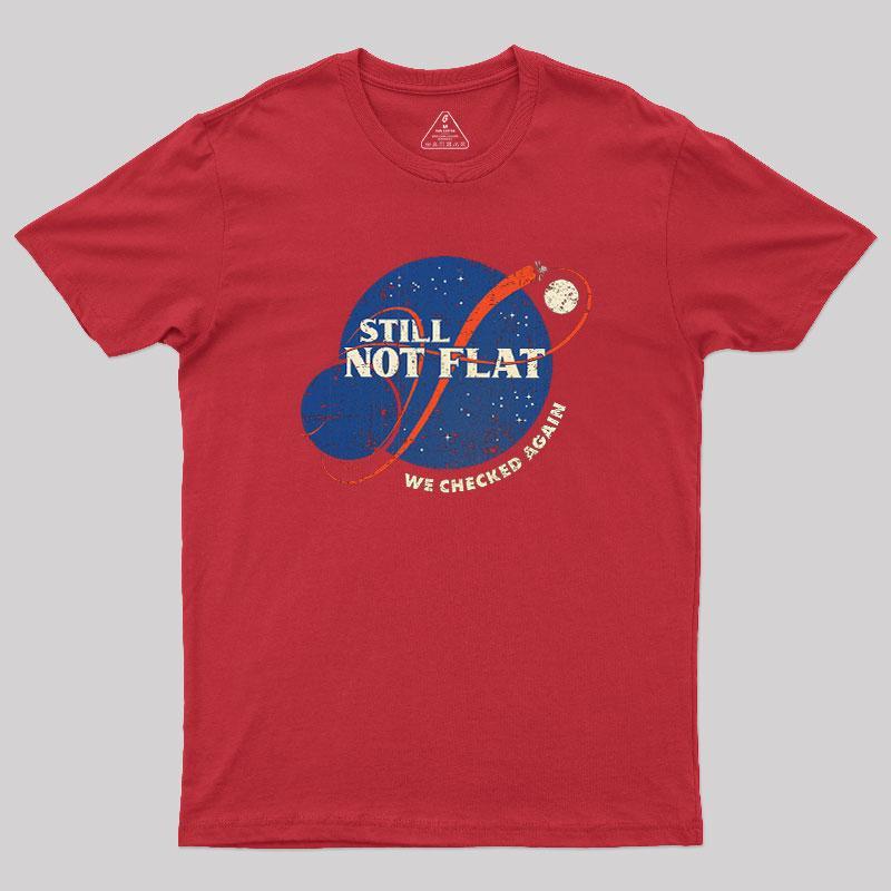 Still Not Flat Geek T-Shirt - MyFaceSocks