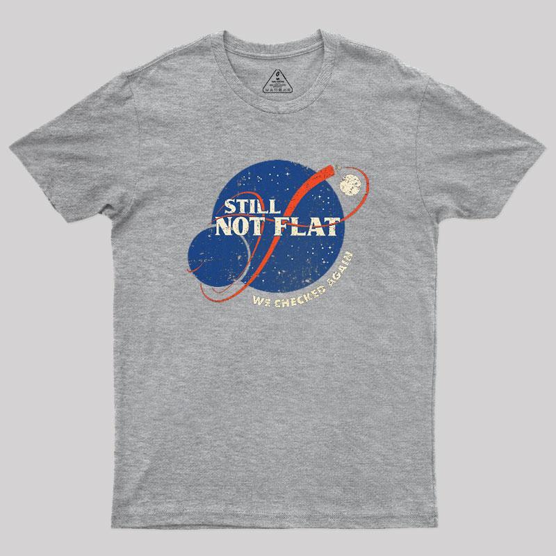 Still Not Flat Geek T-Shirt - MyFaceSocks