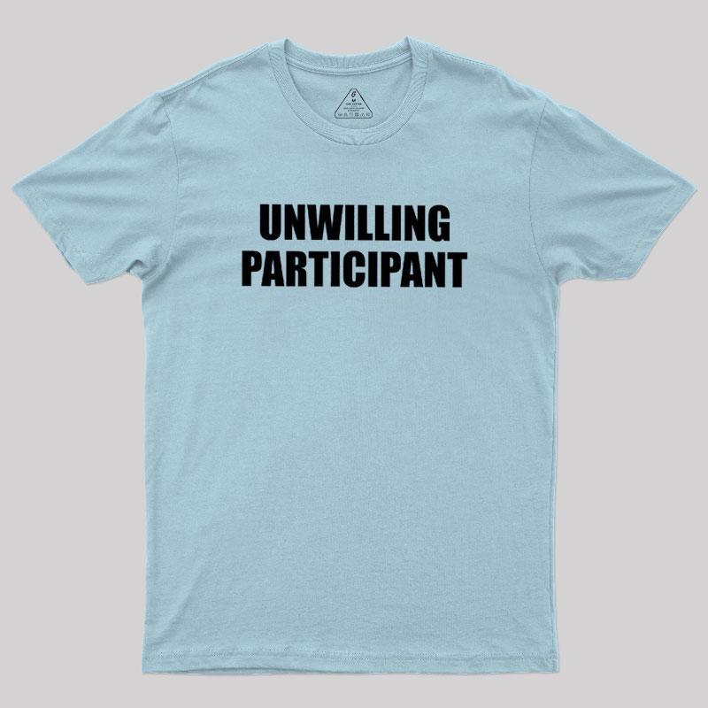 Unwilling Participant Geek T-Shirt - MyFaceSocks
