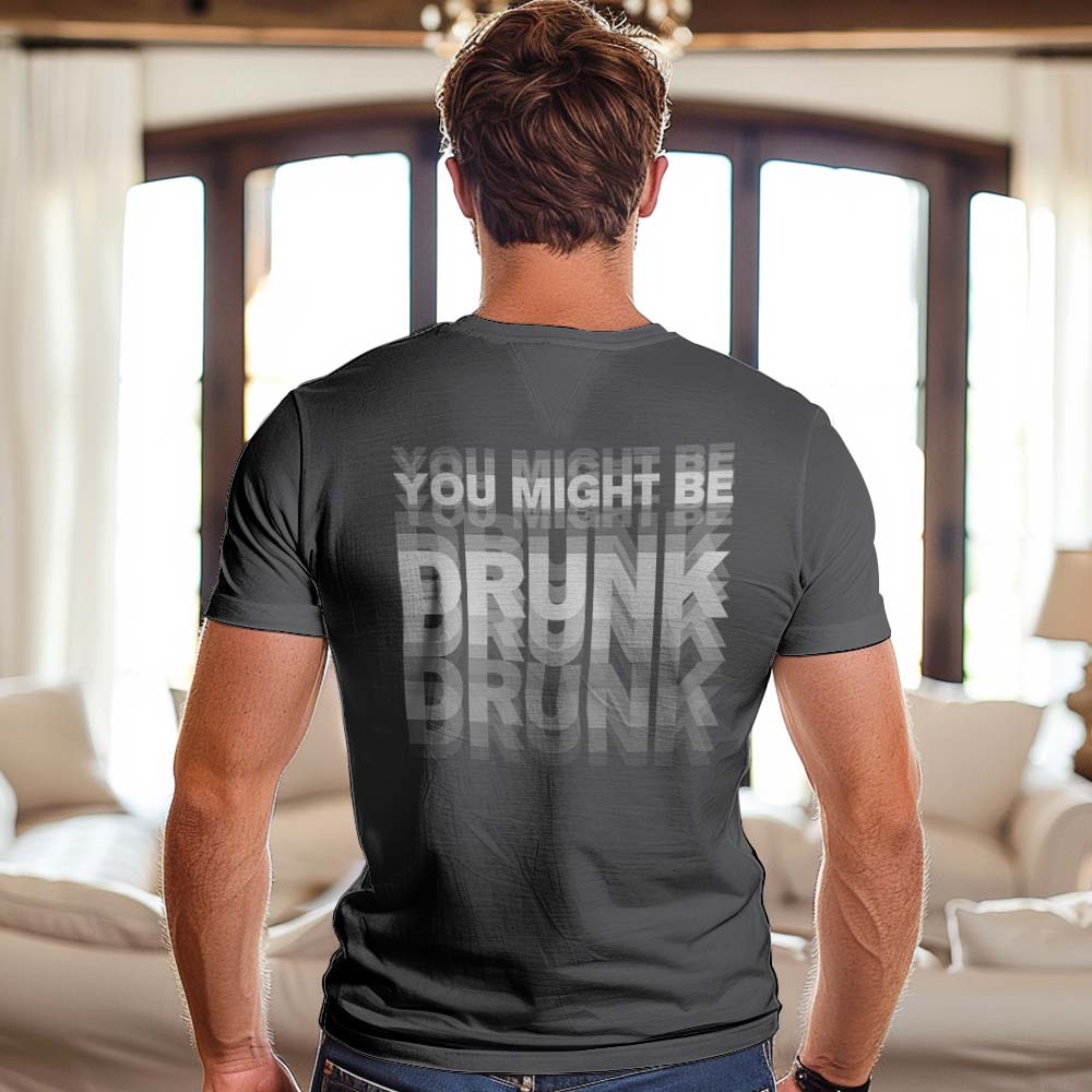Printed On Back You Might Be Drunk Shirt Funny Drinking Humor Unisex T-Shirt Gift - MyFaceSocks