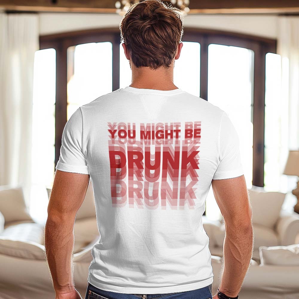 Printed On Back You Might Be Drunk Shirt Funny Drinking Humor Unisex T-Shirt Gift - MyFaceSocks