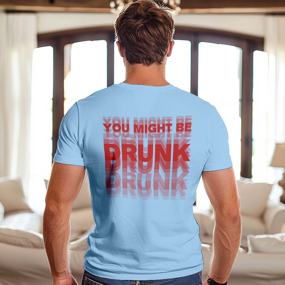 Printed On Back You Might Be Drunk Shirt Funny Drinking Humor Unisex T-Shirt Gift - MyFaceSocks