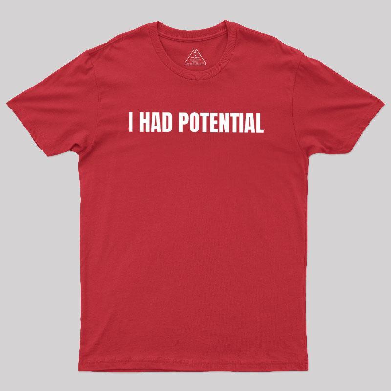 I Had Potential Geek T-Shirt - MyFaceSocks