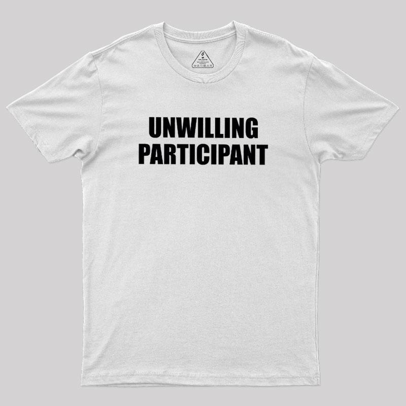 Unwilling Participant Geek T-Shirt - MyFaceSocks