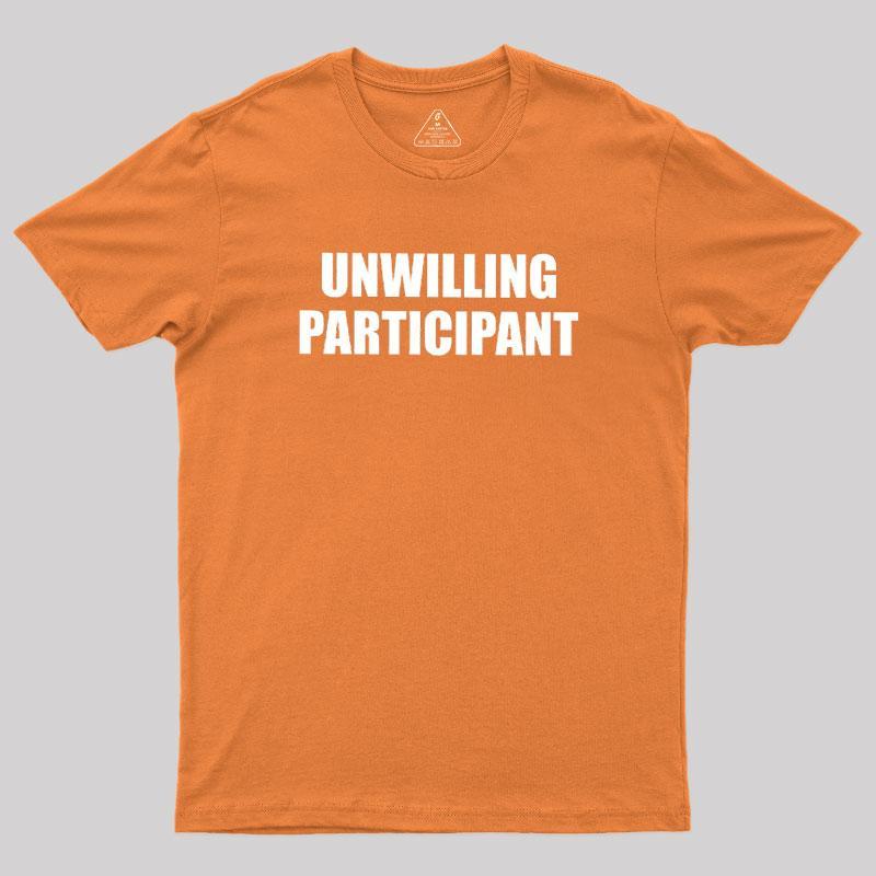 Unwilling Participant Geek T-Shirt - MyFaceSocks