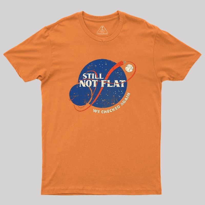 Still Not Flat Geek T-Shirt - MyFaceSocks