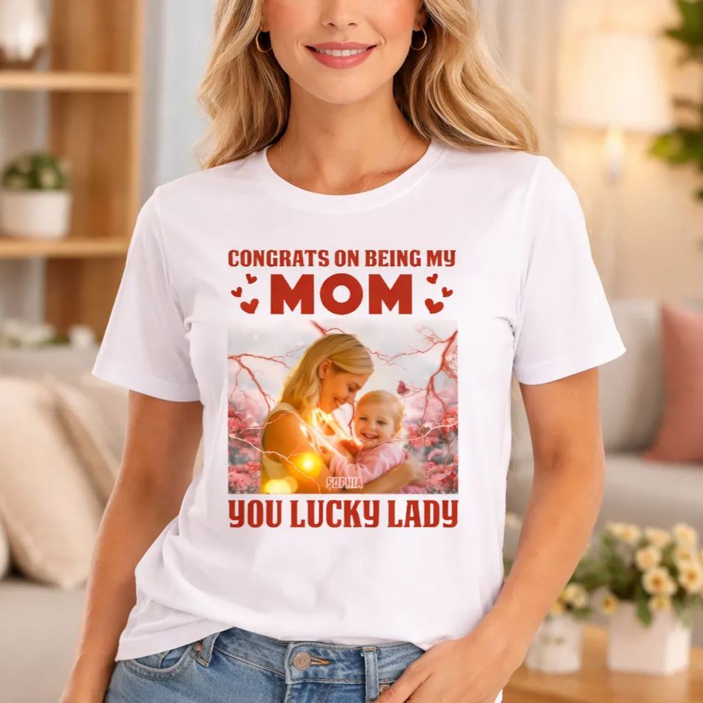 Custom Photo Lucky Lady Congrats On Being My Mom Family Bright Shirt Mothers Day Gift