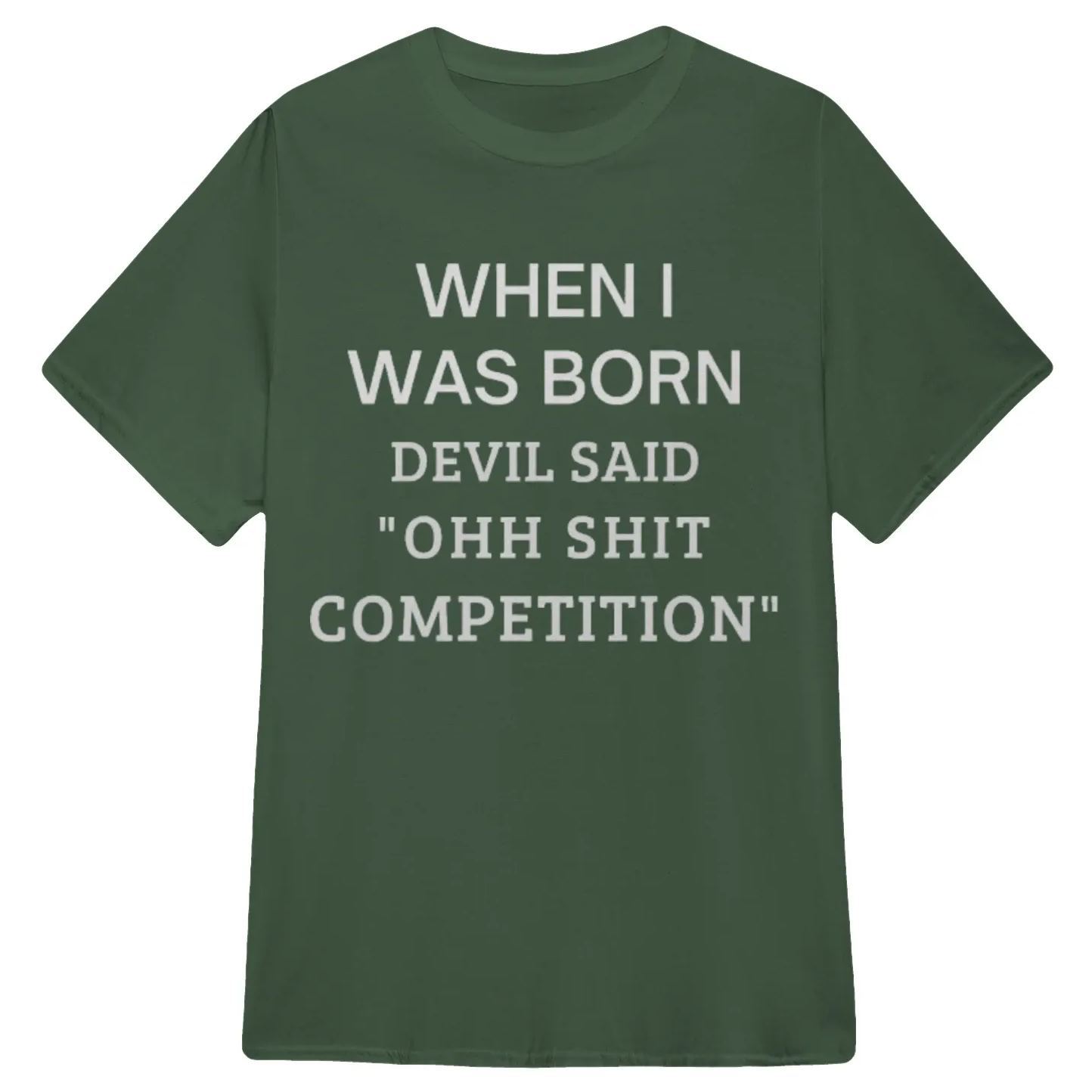When I Was Born Devil Said "Ohh Sh*t Competition" Funny Graphic T-Shirt, Sarcastic Unisex Tee, Novelty Humor Gift Fathers Day Gift