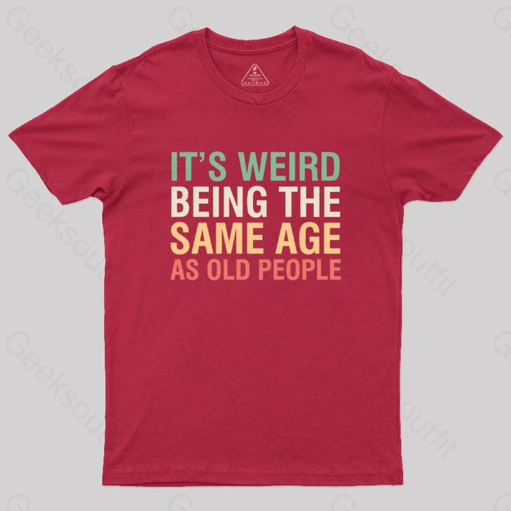 It's Weird Being The Same Age As Old People Geek T-Shirt - MyFaceSocks