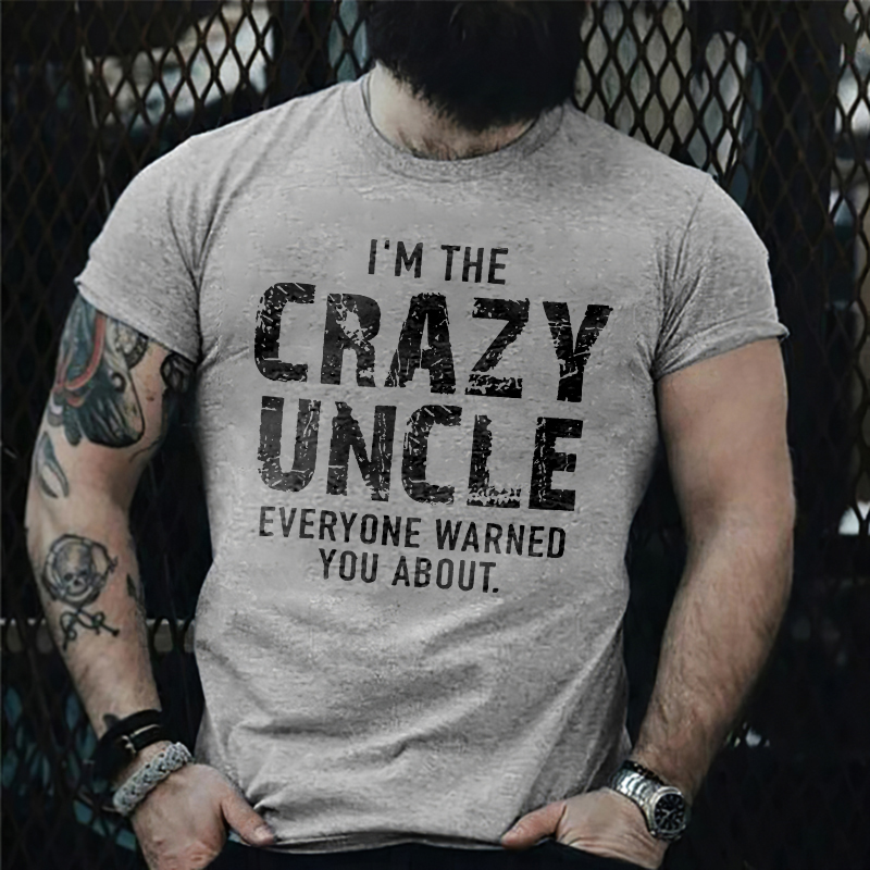 I'm The Crazy Uncle Everyone Warned You About Printed Men's T-Shirt
