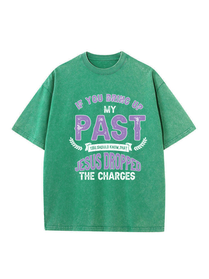 If You Bring up My Past Washed T-shirt