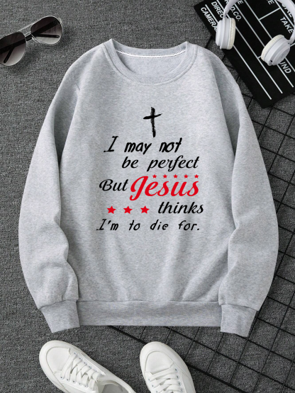 I May Not Be Perfect Sweatshirt