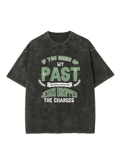 If You Bring up My Past Washed T-shirt