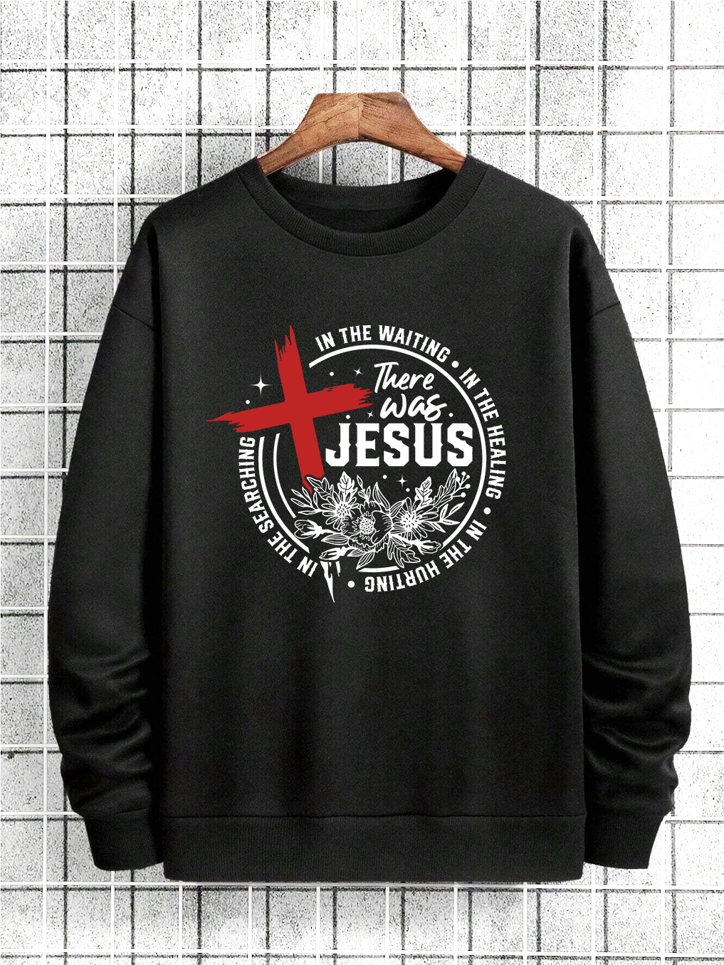 There Was Jesus Sweatshirt