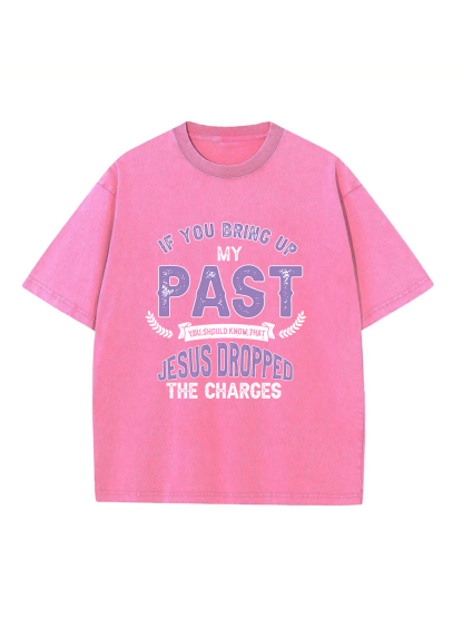 If You Bring up My Past Washed T-shirt