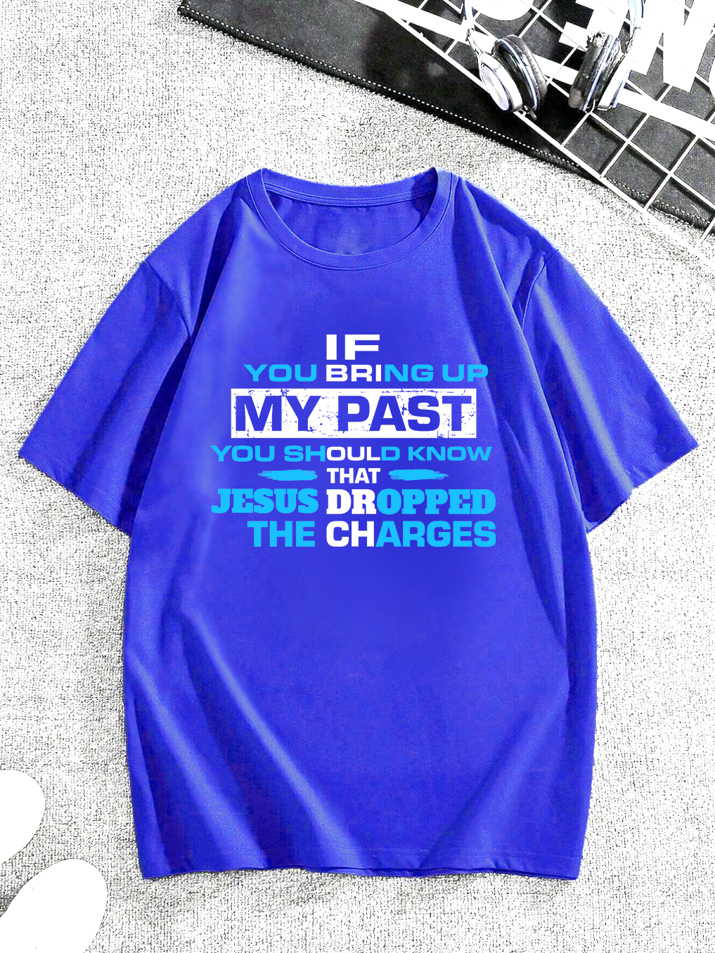 If You Bring Up My Past Christian T-Shirt