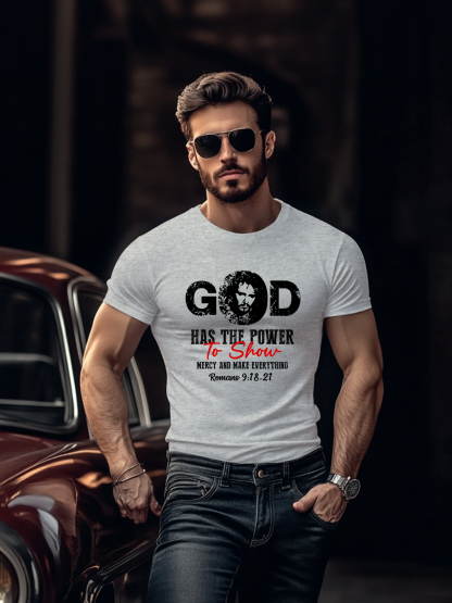 God Has The Power To Show Mercy And Make Everything T-shirt