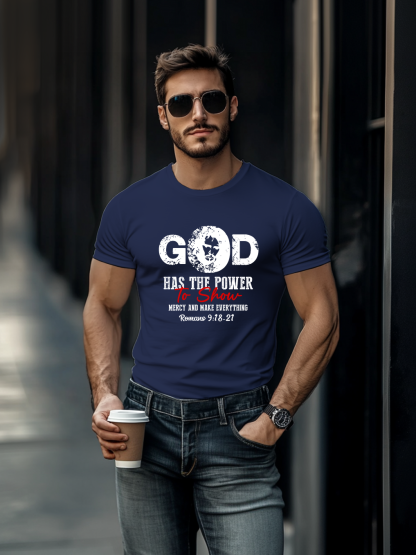 God Has The Power To Show Mercy And Make Everything T-shirt