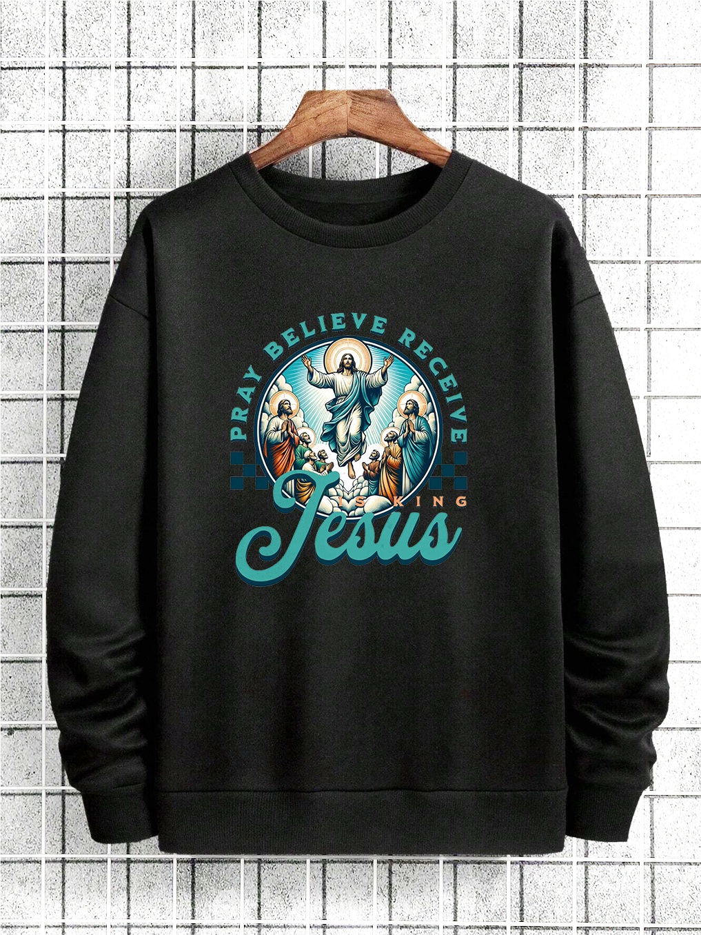 Pray Believe Receive King Jesus Sweatshirt