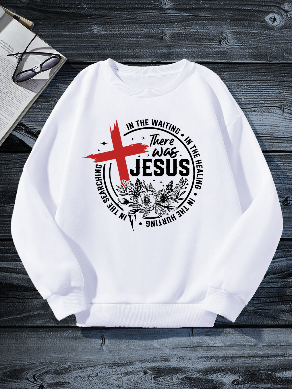 There Was Jesus Sweatshirt