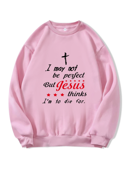 I May Not Be Perfect Sweatshirt