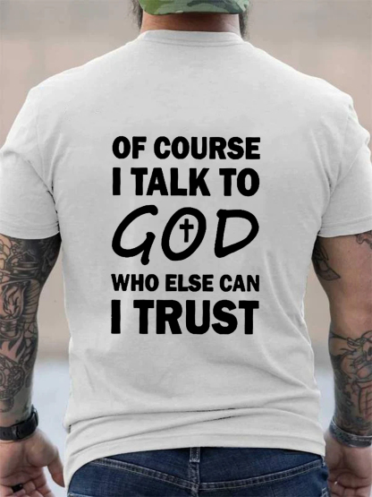 Of Course I Talk To God Who Else Can I Trust Tee