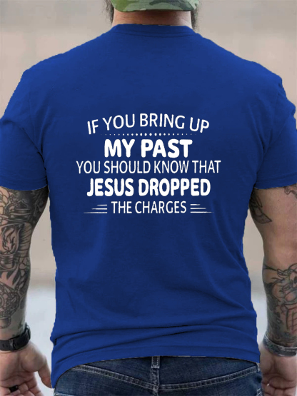 If You Bring Up My Past Christian Tee