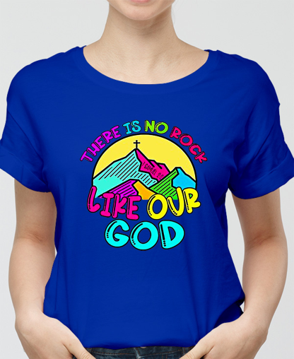 There Is No Rock Like Our God Women Tee