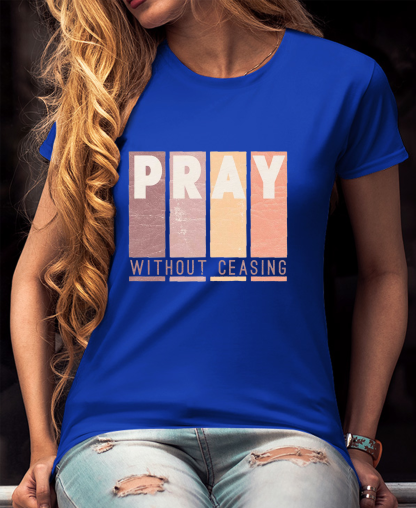 Pray Without Ceasing Women Tee