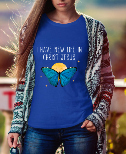 I Have New Life In Christ Jesus Women Tee
