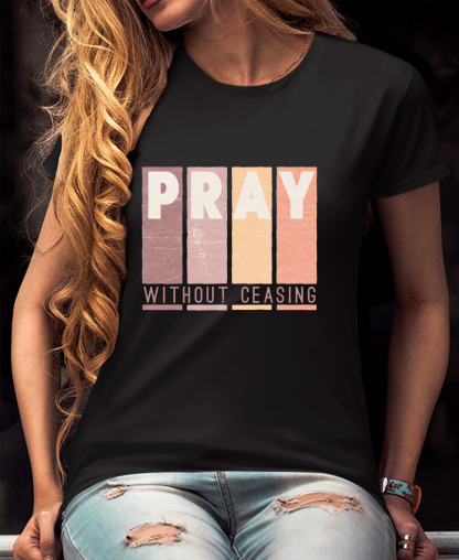 Pray Without Ceasing Women Tee