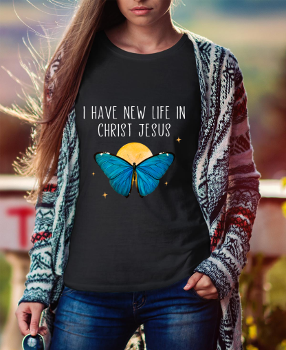 I Have New Life In Christ Jesus Women Tee