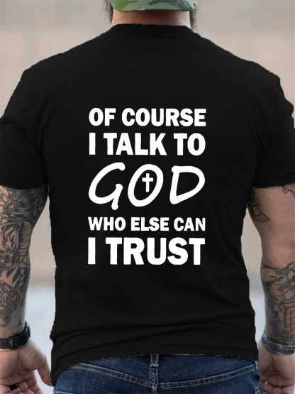 Of Course I Talk To God Who Else Can I Trust Tee