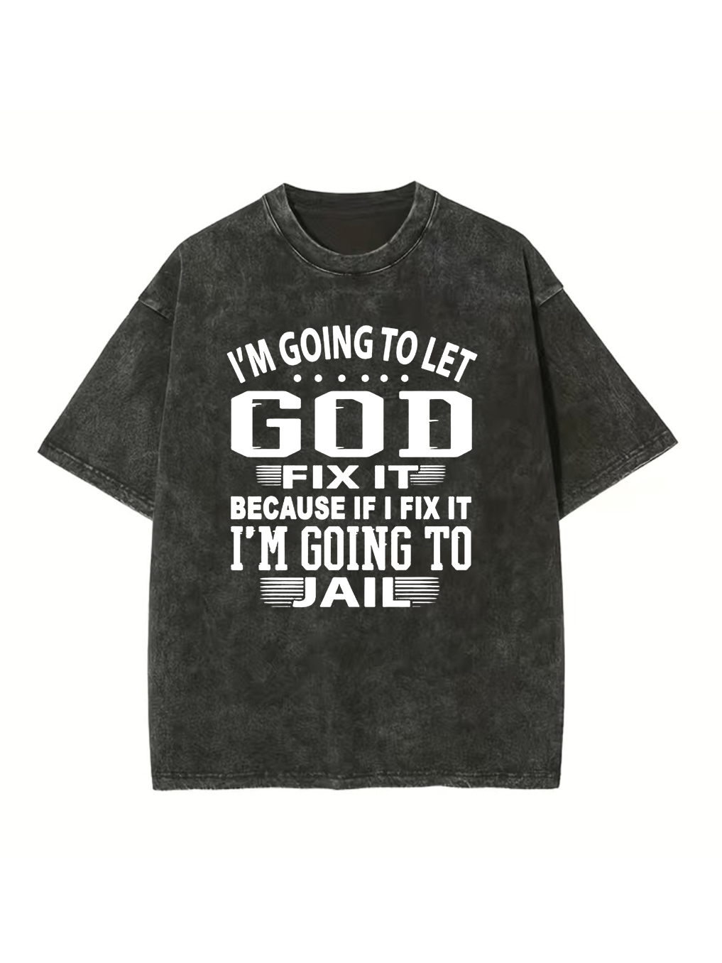 I'm Going to Let God Fix It Washed T-shirt