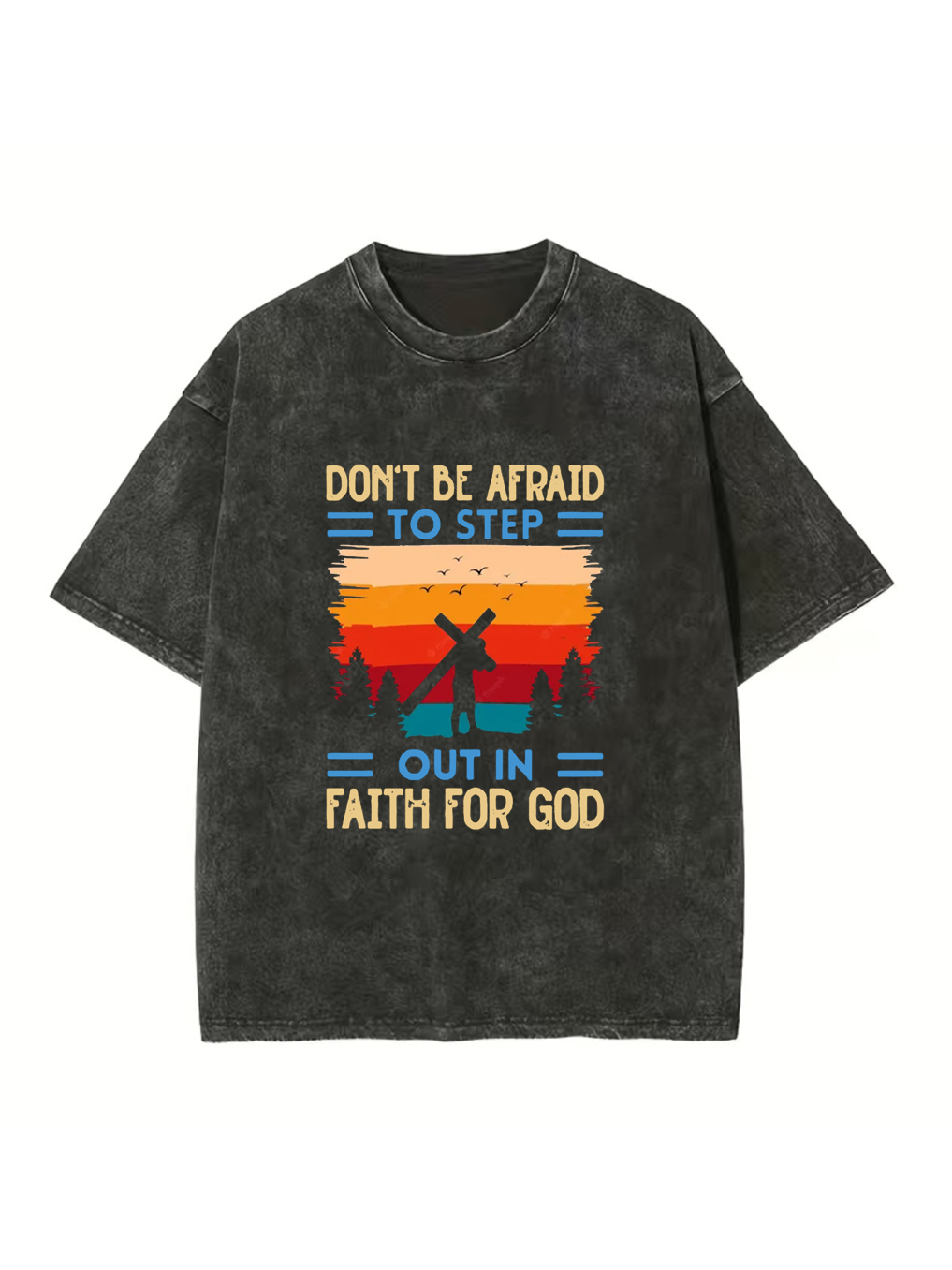 Don't Be Afraid to Step out in Faith for God Washed Tee