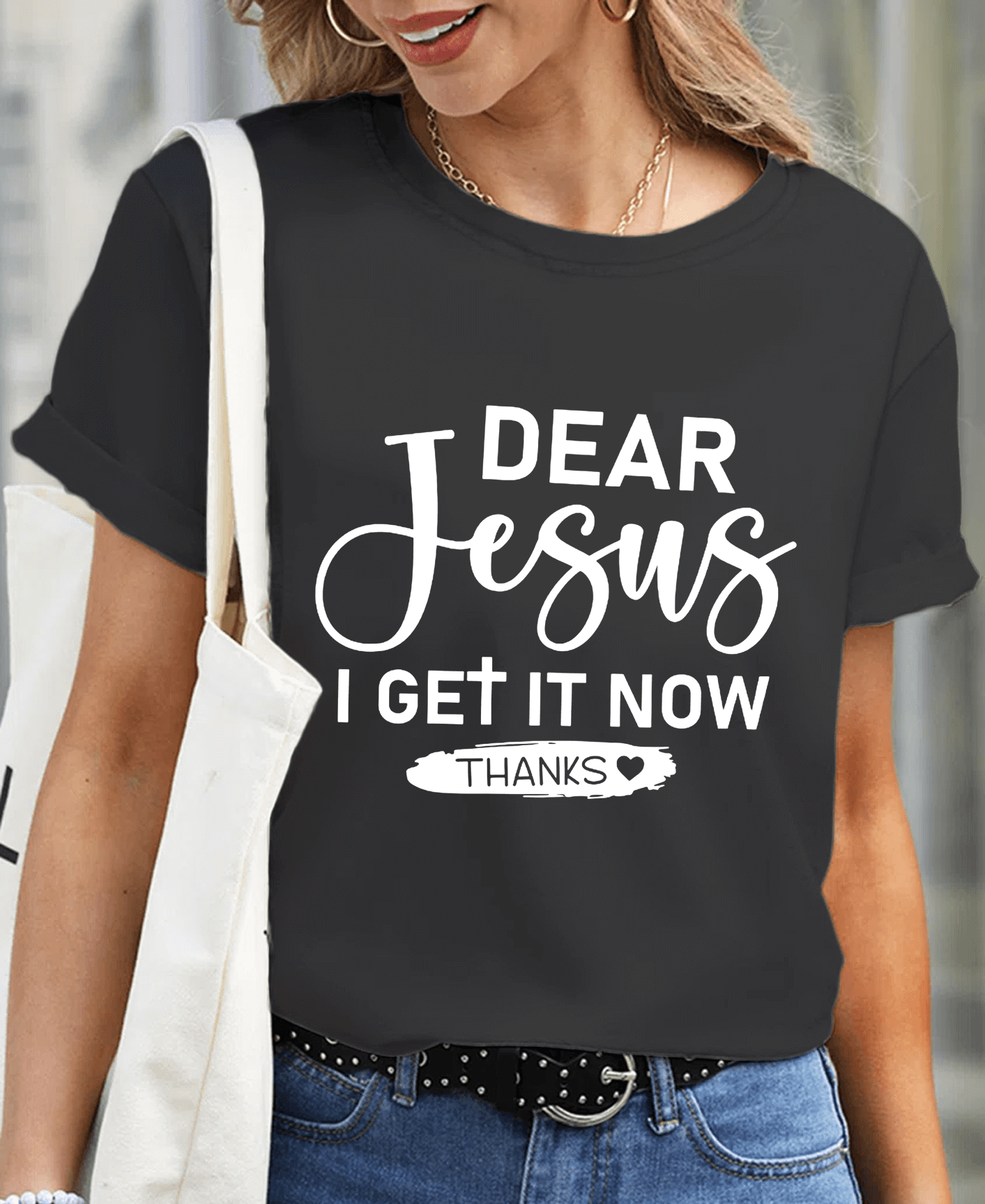 Dear Jesus I Get It Now Women Tee