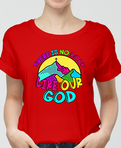 There Is No Rock Like Our God Women Tee