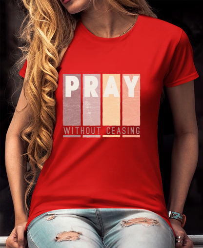 Pray Without Ceasing Women Tee