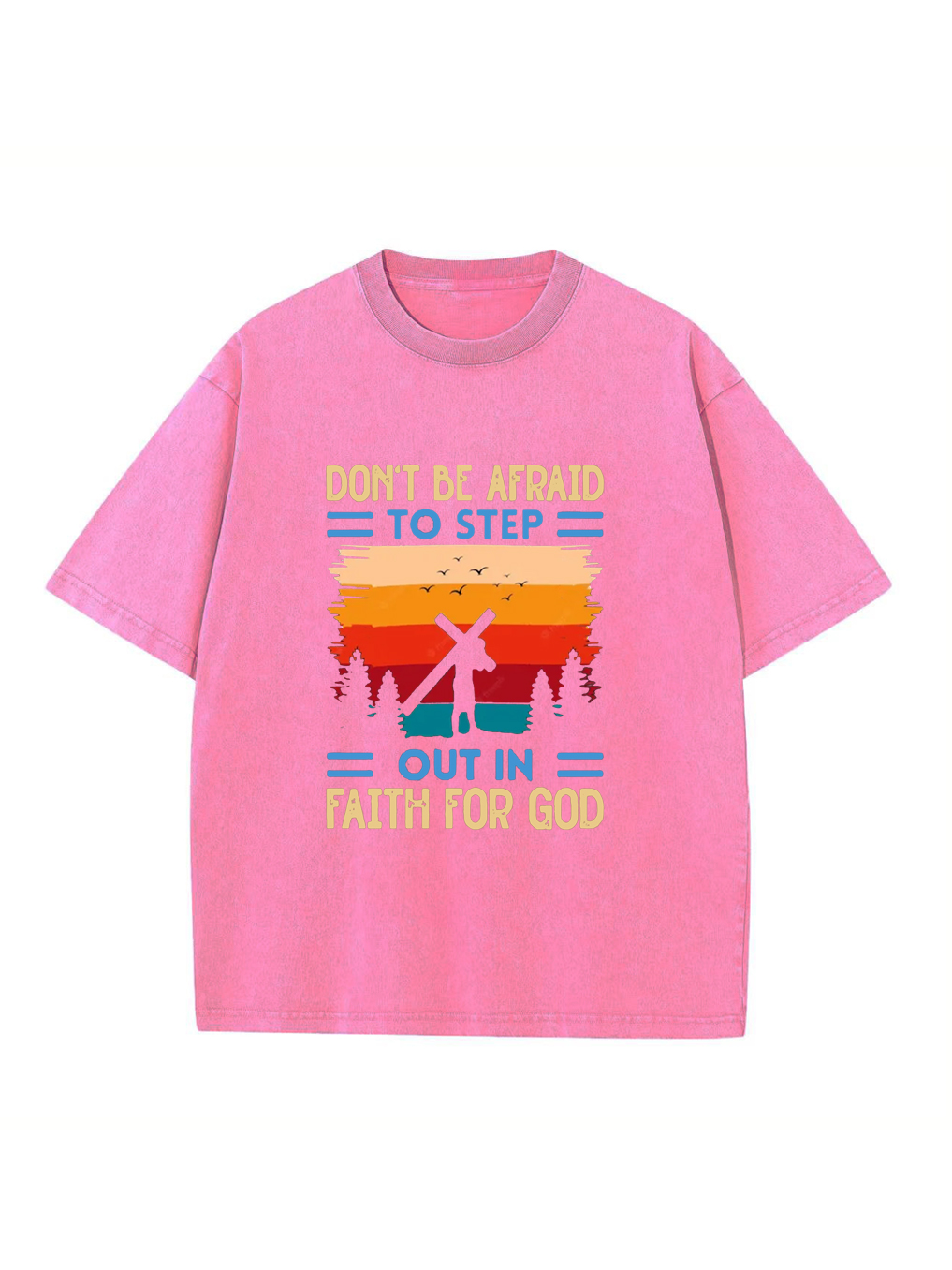 Don't Be Afraid to Step out in Faith for God Washed Tee