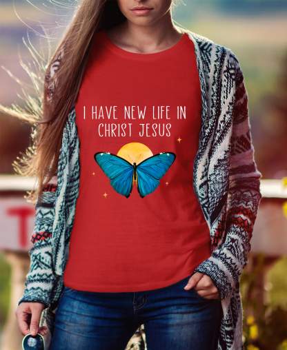 I Have New Life In Christ Jesus Women Tee