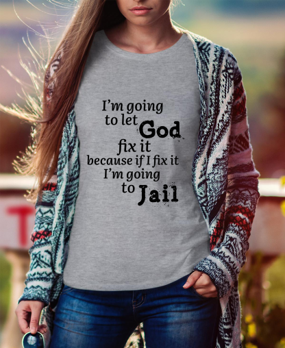 I'm Going To Let God Fix It Women Tee